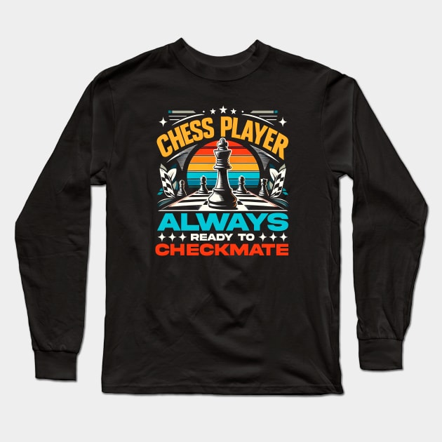 Chess Player Always ready to Checkment | Chess Lover Gift Long Sleeve T-Shirt by T-shirt US